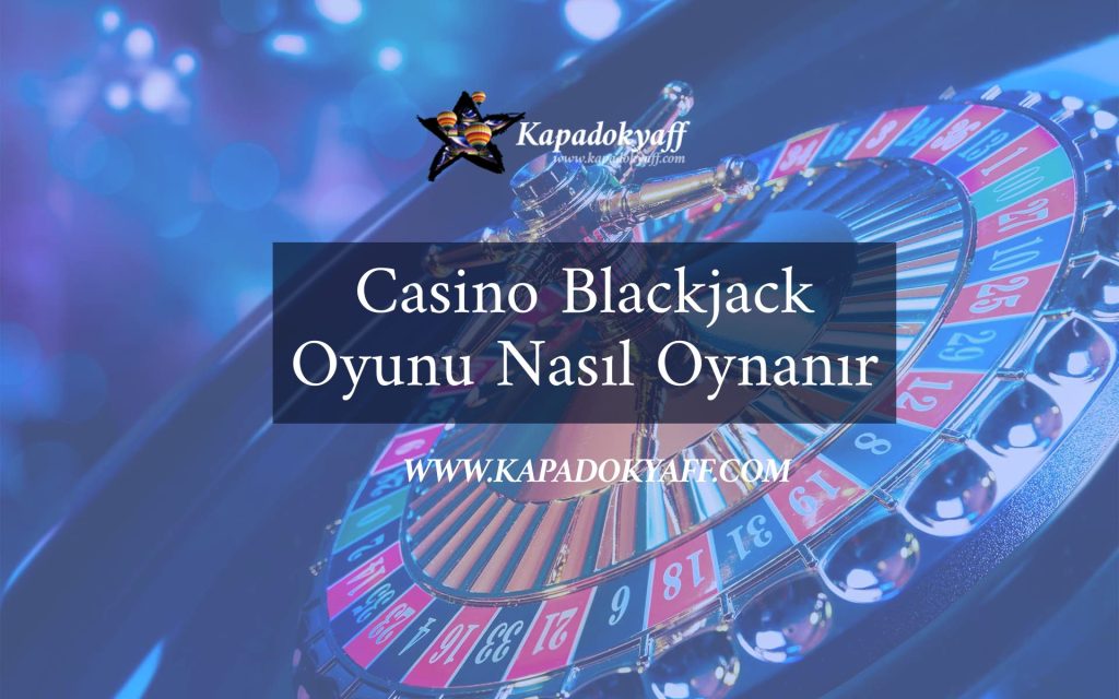Casino Blackjack Oyunu Nasıl Oynanır